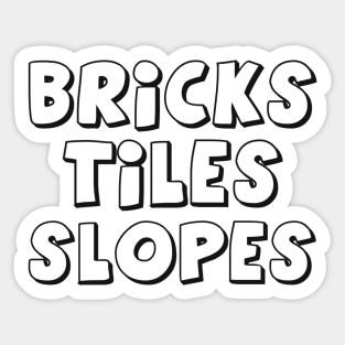 'Bricks, Tiles, Slopes' Sticker